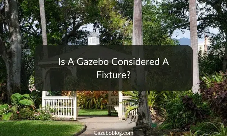 Is a Gazebo Considered a Fixture?